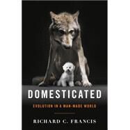 Domesticated Evolution in a Man-Made World by Francis, Richard C., 9780393064605
