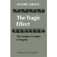 The Tragic Effect: The Oedipus Complex in Tragedy by André Green , Translated by Alan Sheridan, 9780521144605