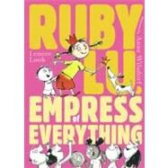 Ruby Lu, Empress of Everything by Look, Lenore; Wilsdorf, Anne, 9780689864605