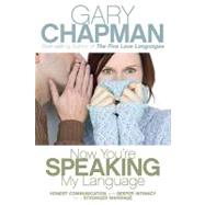 Now You're Speaking My Language by Chapman, Gary D., 9780805444605