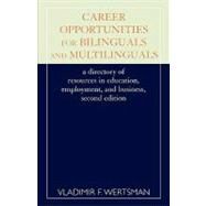 Career Opportunities for Bilinguals and Multilinguals A Directory of Resources in Education, Employment, and Business, 2nd Ed. by Wertsman, Vladimir, 9780810844605