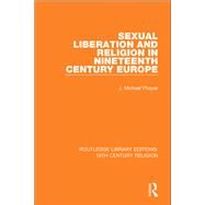 Sexual Liberation and Religion in Nineteenth Century Europe by Phayer; J. Michael, 9781138084605