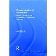 Economization of Education: Human Capital, Global Corporations, Skills-Based Schooling by Spring; Joel, 9781138844605