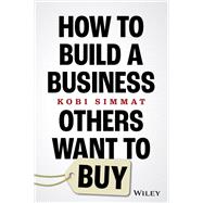 How to Build a Business Others Want to Buy by Simmat, Kobi, 9781394194605