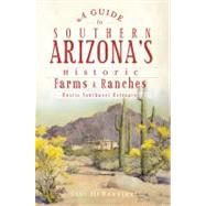 A Guide to Southern Arizona's Historic Farms & Ranches by Debarbieri, Lili, 9781609494605