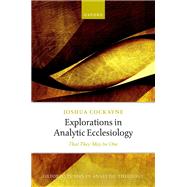 Explorations in Analytic Ecclesiology That They May be One by Cockayne, Joshua, 9780192844606