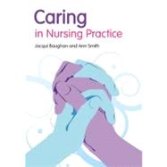 Caring in Nursing Practice by Baughan, Jacqui; Smith, Ann, 9780273714606