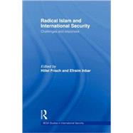 Radical Islam and International Security: Challenges and Responses by ; RINBA004RINBA005 Efraim, 9780415444606