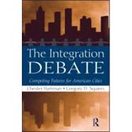 The Integration Debate: Competing Futures For American Cities by Hartman; Chester, 9780415994606