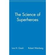 The Science of Superheroes by Gresh, Lois H.; Weinberg, Robert, 9780471024606
