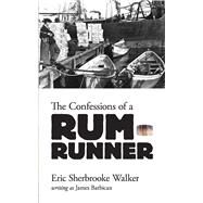 The Confessions of a Rum-Runner by Walker, Eric Sherbrooke, 9780486804606
