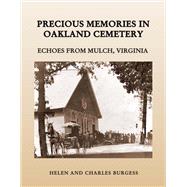 Precious Memories in Oakland Cemetery Echoes from Mulch, Virginia by Burgess, Helen and Charles, 9780997984606