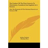 Conduct of the First Converts to Christianity, Considered and Applied, in a Sermon : Also, the Perpetuity of the Christian Church, in A Sermon (178 by Toulmin, Joshua; Rees, Abraham; Kippis, Andrew, 9781104244606