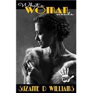 What a Woman Needs by Williams, Suzanne D., 9781502844606