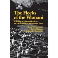 The Flocks of the Wamani: A Study of Llama Herders on the Punas of Ayacucho, Peru by Flannery,Kent V, 9781598744606