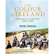 The Colour of Ireland County by County 1860-1960 by Cross, Rob, 9781785304606