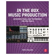 In the Box Music Production: Advanced Tools and Techniques for Pro Tools by Collins; Mike, 9780415814607