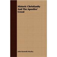Historic Christianity and the Apostles' Creed by Mozley, John Kenneth, 9781409704607