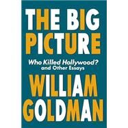 The Big Picture by Goldman, William, 9781557834607