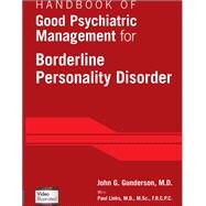 Handbook of Good Psychiatric Management for Borderline Personality Disorder by Gunderson, John G., M.D., 9781585624607