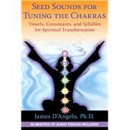 Seed Sounds for Tuning the Chakras by D'Angelo, James, 9781594774607