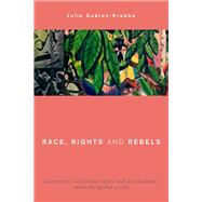 Race, Rights and Rebels Alternatives to Human Rights and Development from the Global South by Surez-Krabbe, Julia, 9781783484607