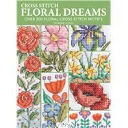Floral Dreams Over 200 Floral Cross Stitch Motifs by Jones, Durene, 9786057834607