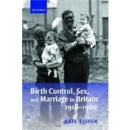 Birth Control, Sex, and Marriage in Britain 1918-1960 by Fisher, Kate, 9780199544608