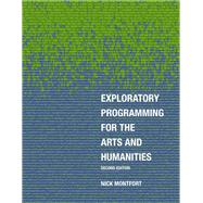Exploratory Programming for the Arts and Humanities, second edition by Montfort, Nick, 9780262044608