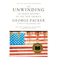 The Unwinding An Inner History of the New America by Packer, George, 9780374534608
