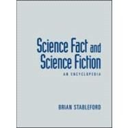Science Fact and Science Fiction: An Encyclopedia by Stableford; Brian, 9780415974608