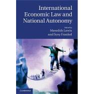 International Economic Law and National Autonomy by Edited by Meredith Kolsky Lewis , Susy Frankel, 9780521114608