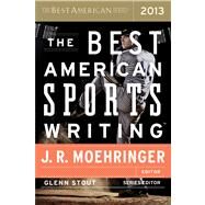 The Best American Sports Writing 2013 by Moehringer, J. R., 9780547884608