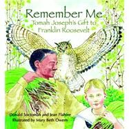 Remember Me Tomah Joseph's Gift to Franklin Roosevelt by Soctomah, Donald; Flahive, Jean; Owens, Mary Beth, 9780884484608