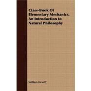 Class-book of Elementary Mechanics: An Introduction to Natural Philosophy by Hewitt, William, 9781409794608