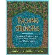 Teaching to Strengths by Zacarian, Debbie; Alvarez-ortiz, Lourdes; Haynes, Judie, 9781416624608
