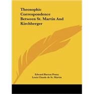 Theosophic Correspondence Between St. Martin and Kirchberger by St Martin, Louis Claude De, 9781425464608