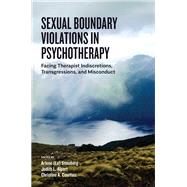 Sexual Boundary Violations in Psychotherapy Facing Therapist Indiscretions, Transgressions, and Misconduct by Steinberg, Arlene Lu; Alpert, Judith L.; Courtois, Christine, 9781433834608
