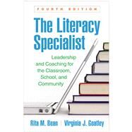 The Literacy Specialist Leadership and Coaching for the Classroom, School, and Community by Bean, Rita M.; Goatley, Virginia J., 9781462544608