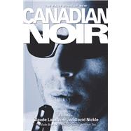 New Canadian Noir The Exile Book of Anthology Series, Number Ten by Lalumire, Claude; Nickle, David, 9781550964608