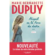 Abigal ou la force du destin - Tome 2 - partie 1 by Marie-Bernadette Dupuy, 9782702184608