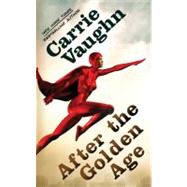 After the Golden Age by Vaughn, Carrie, 9780765364609