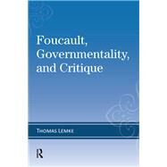 Foucault, Governmentality, and Critique by Thomas Lemke, 9781315634609