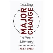 Leading Major Change in Your Ministry by Iorg, Dr. Jeff, 9781462774609