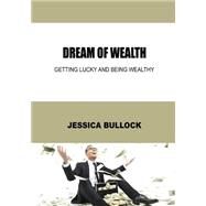 Dream of Wealth by Bullock, Jessica, 9781505954609