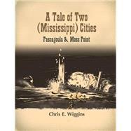 A Tale of Two Mississippi Cities: Pascagoula and Moss Point by Wiggins, Chris E., 9781508474609