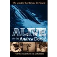 Alive on the Andrea Doria! : The Greatest Sea Rescue in History by Simpson, Pierette Domenica, 9781600374609