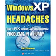Windows XP Headaches : How to Fix Common (And Not So Common) Problems in a Hurry by Simmons, Curt, 9780072224610