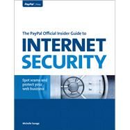 The PayPal Official Insider Guide to Internet Security: Spot scams and protect your online business by Savage, Michelle, 9780133154610