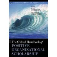 The Oxford Handbook of Positive Organizational Scholarship by Cameron, Kim S.; Spreitzer, Gretchen M., 9780199734610